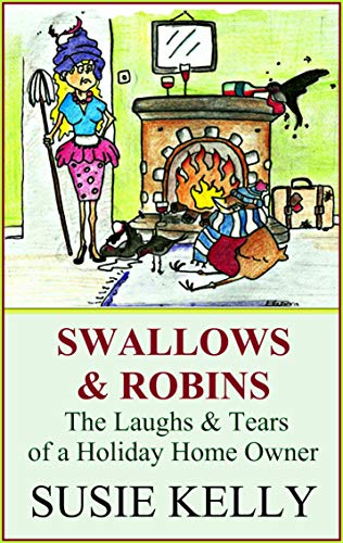 Swallows & Robins: The Laughs And Tears Of A Holiday Home Owner