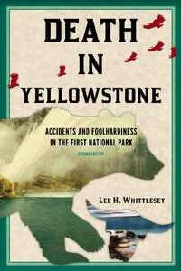 Death in Yellowstone: Accidents and Foolhardiness in the First National Park